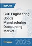 GCC Engineering Goods Manufacturing Outsourcing Market: Prospects, Trends Analysis, Market Size and Forecasts up to 2032- Product Image