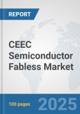 CEEC Semiconductor Fabless Market: Prospects, Trends Analysis, Market Size and Forecasts up to 2032- Product Image