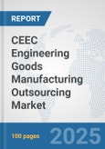 CEEC Engineering Goods Manufacturing Outsourcing Market: Prospects, Trends Analysis, Market Size and Forecasts up to 2032- Product Image