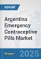 Argentina Emergency Contraceptive Pills Market: Prospects, Trends Analysis, Market Size and Forecasts up to 2032 - Product Image