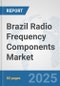 Brazil Radio Frequency Components Market: Prospects, Trends Analysis, Market Size and Forecasts up to 2032 - Product Thumbnail Image