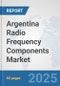 Argentina Radio Frequency Components Market: Prospects, Trends Analysis, Market Size and Forecasts up to 2032 - Product Thumbnail Image
