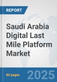 Saudi Arabia Digital Last Mile Platform Market: Prospects, Trends Analysis, Market Size and Forecasts up to 2032- Product Image