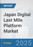 Japan Digital Last Mile Platform Market: Prospects, Trends Analysis, Market Size and Forecasts up to 2032- Product Image