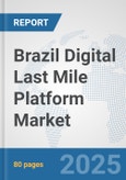 Brazil Digital Last Mile Platform Market: Prospects, Trends Analysis, Market Size and Forecasts up to 2032- Product Image