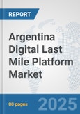 Argentina Digital Last Mile Platform Market: Prospects, Trends Analysis, Market Size and Forecasts up to 2032- Product Image