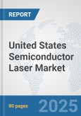 United States Semiconductor Laser Market: Prospects, Trends Analysis, Market Size and Forecasts up to 2032- Product Image