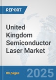 United Kingdom Semiconductor Laser Market: Prospects, Trends Analysis, Market Size and Forecasts up to 2032- Product Image