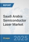 Saudi Arabia Semiconductor Laser Market: Prospects, Trends Analysis, Market Size and Forecasts up to 2032 - Product Thumbnail Image