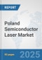 Poland Semiconductor Laser Market: Prospects, Trends Analysis, Market Size and Forecasts up to 2032 - Product Image