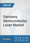 Germany Semiconductor Laser Market: Prospects, Trends Analysis, Market Size and Forecasts up to 2032 - Product Thumbnail Image