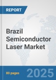 Brazil Semiconductor Laser Market: Prospects, Trends Analysis, Market Size and Forecasts up to 2032- Product Image