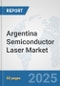 Argentina Semiconductor Laser Market: Prospects, Trends Analysis, Market Size and Forecasts up to 2032 - Product Image