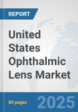 United States Ophthalmic Lens Market: Prospects, Trends Analysis, Market Size and Forecasts up to 2032- Product Image