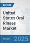 United States Oral Rinses Market: Prospects, Trends Analysis, Market Size and Forecasts up to 2032 - Product Image