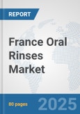 France Oral Rinses Market: Prospects, Trends Analysis, Market Size and Forecasts up to 2032- Product Image