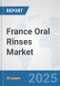 France Oral Rinses Market: Prospects, Trends Analysis, Market Size and Forecasts up to 2032 - Product Image