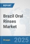 Brazil Oral Rinses Market: Prospects, Trends Analysis, Market Size and Forecasts up to 2032 - Product Image