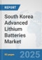 South Korea Advanced Lithium Batteries Market: Prospects, Trends Analysis, Market Size and Forecasts up to 2032 - Product Thumbnail Image