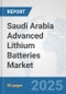 Saudi Arabia Advanced Lithium Batteries Market: Prospects, Trends Analysis, Market Size and Forecasts up to 2032 - Product Thumbnail Image