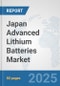 Japan Advanced Lithium Batteries Market: Prospects, Trends Analysis, Market Size and Forecasts up to 2032 - Product Thumbnail Image