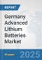 Germany Advanced Lithium Batteries Market: Prospects, Trends Analysis, Market Size and Forecasts up to 2032 - Product Thumbnail Image