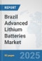 Brazil Advanced Lithium Batteries Market: Prospects, Trends Analysis, Market Size and Forecasts up to 2032 - Product Thumbnail Image