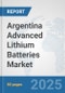 Argentina Advanced Lithium Batteries Market: Prospects, Trends Analysis, Market Size and Forecasts up to 2032 - Product Thumbnail Image