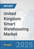 United Kingdom Smart Warehousing Market: Prospects, Trends Analysis, Market Size and Forecasts up to 2032- Product Image