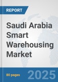 Saudi Arabia Smart Warehousing Market: Prospects, Trends Analysis, Market Size and Forecasts up to 2032- Product Image