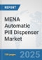 MENA Automatic Pill Dispenser Market: Prospects, Trends Analysis, Market Size and Forecasts up to 2032 - Product Image
