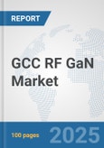 GCC RF GaN Market: Prospects, Trends Analysis, Market Size and Forecasts up to 2032- Product Image
