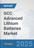 GCC Advanced Lithium Batteries Market: Prospects, Trends Analysis, Market Size and Forecasts up to 2032- Product Image