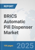 BRICS Automatic Pill Dispenser Market: Prospects, Trends Analysis, Market Size and Forecasts up to 2032- Product Image