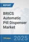 BRICS Automatic Pill Dispenser Market: Prospects, Trends Analysis, Market Size and Forecasts up to 2032 - Product Image