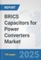 BRICS Capacitors for Power Converters Market: Prospects, Trends Analysis, Market Size and Forecasts up to 2032 - Product Thumbnail Image