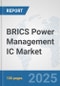 BRICS Power Management IC Market: Prospects, Trends Analysis, Market Size and Forecasts up to 2032 - Product Thumbnail Image