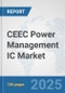 CEEC Power Management IC Market: Prospects, Trends Analysis, Market Size and Forecasts up to 2032 - Product Image