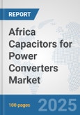 Africa Capacitors for Power Converters Market: Prospects, Trends Analysis, Market Size and Forecasts up to 2032- Product Image
