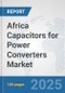 Africa Capacitors for Power Converters Market: Prospects, Trends Analysis, Market Size and Forecasts up to 2032 - Product Image