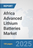 Africa Advanced Lithium Batteries Market: Prospects, Trends Analysis, Market Size and Forecasts up to 2032- Product Image