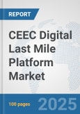 CEEC Digital Last Mile Platform Market: Prospects, Trends Analysis, Market Size and Forecasts up to 2032- Product Image