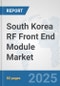 South Korea RF Front End Module Market: Prospects, Trends Analysis, Market Size and Forecasts up to 2032 - Product Thumbnail Image