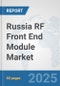 Russia RF Front End Module Market: Prospects, Trends Analysis, Market Size and Forecasts up to 2032 - Product Thumbnail Image