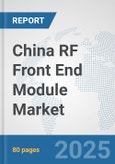 China RF Front End Module Market: Prospects, Trends Analysis, Market Size and Forecasts up to 2032- Product Image
