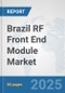 Brazil RF Front End Module Market: Prospects, Trends Analysis, Market Size and Forecasts up to 2032 - Product Thumbnail Image