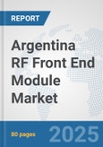 Argentina RF Front End Module Market: Prospects, Trends Analysis, Market Size and Forecasts up to 2032- Product Image