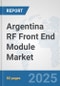 Argentina RF Front End Module Market: Prospects, Trends Analysis, Market Size and Forecasts up to 2032 - Product Thumbnail Image