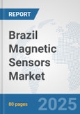 Brazil Magnetic Sensors Market: Prospects, Trends Analysis, Market Size and Forecasts up to 2032- Product Image