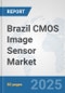 Brazil CMOS Image Sensor Market: Prospects, Trends Analysis, Market Size and Forecasts up to 2032 - Product Image